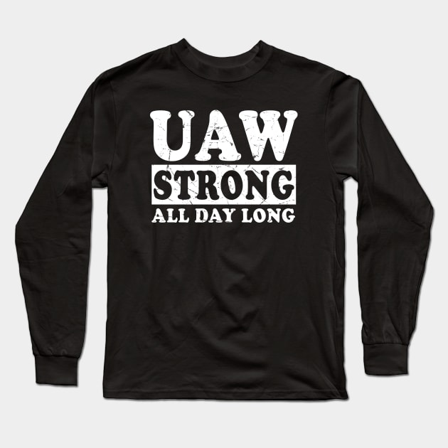 UAW Strong All day long UAW STRIKE Long Sleeve T-Shirt by DesignHND